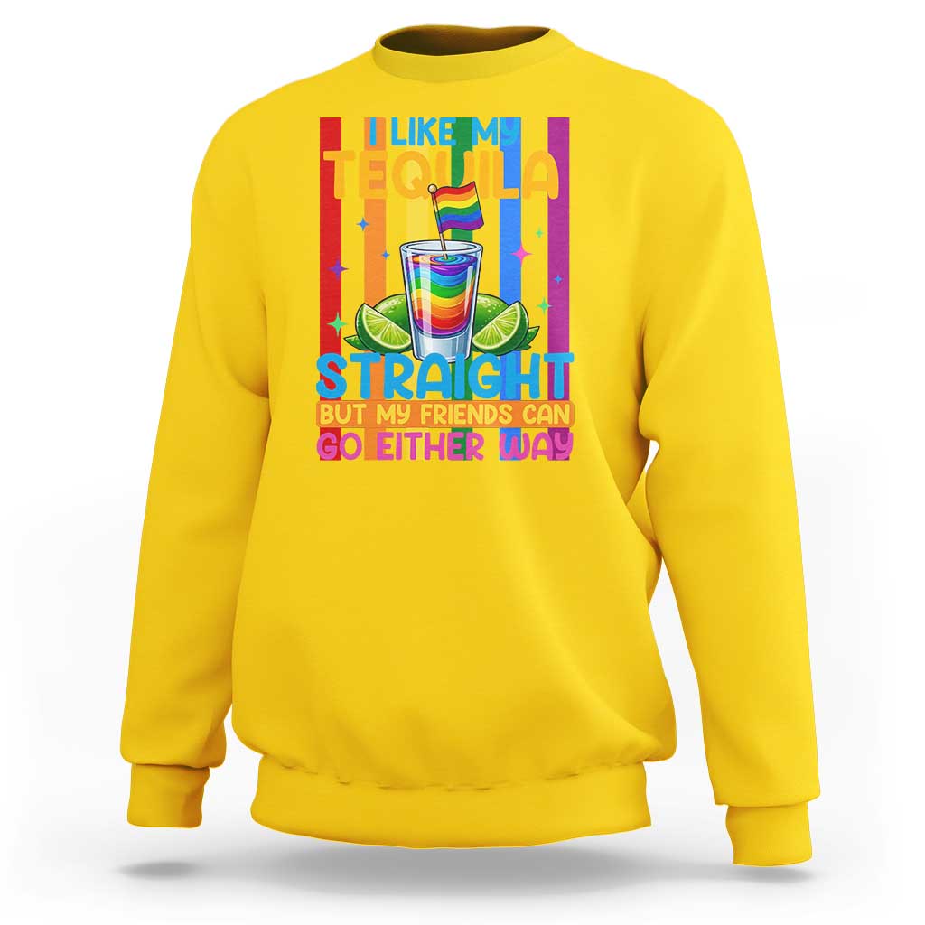 I Like My Tequila Straight But My Friends Go Either Way Sweatshirt Funny LGBTQ Drinking