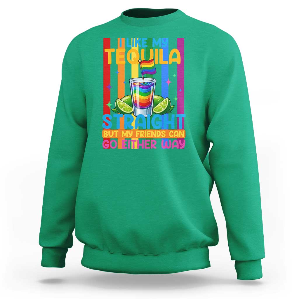 I Like My Tequila Straight But My Friends Go Either Way Sweatshirt Funny LGBTQ Drinking