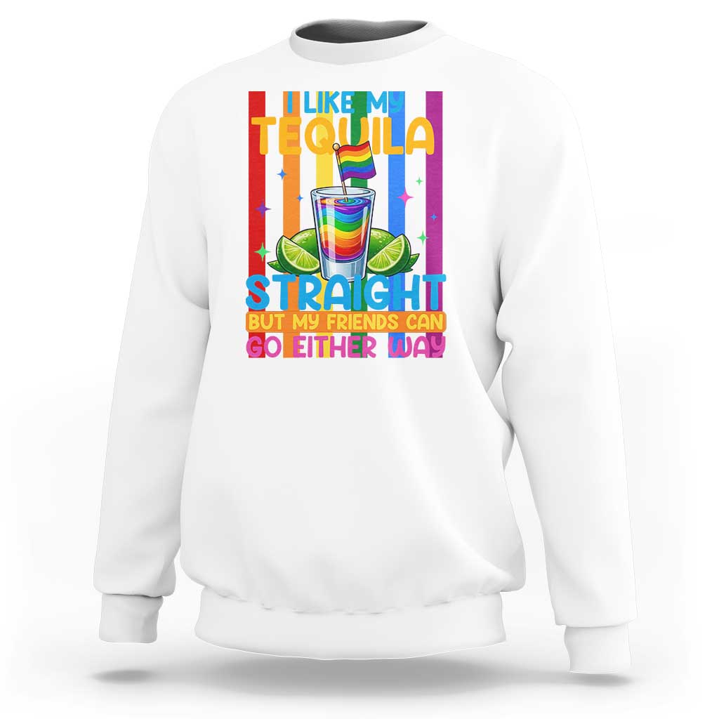 I Like My Tequila Straight But My Friends Go Either Way Sweatshirt Funny LGBTQ Drinking