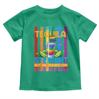 I Like My Tequila Straight But My Friends Go Either Way Toddler T Shirt Funny LGBTQ Drinking