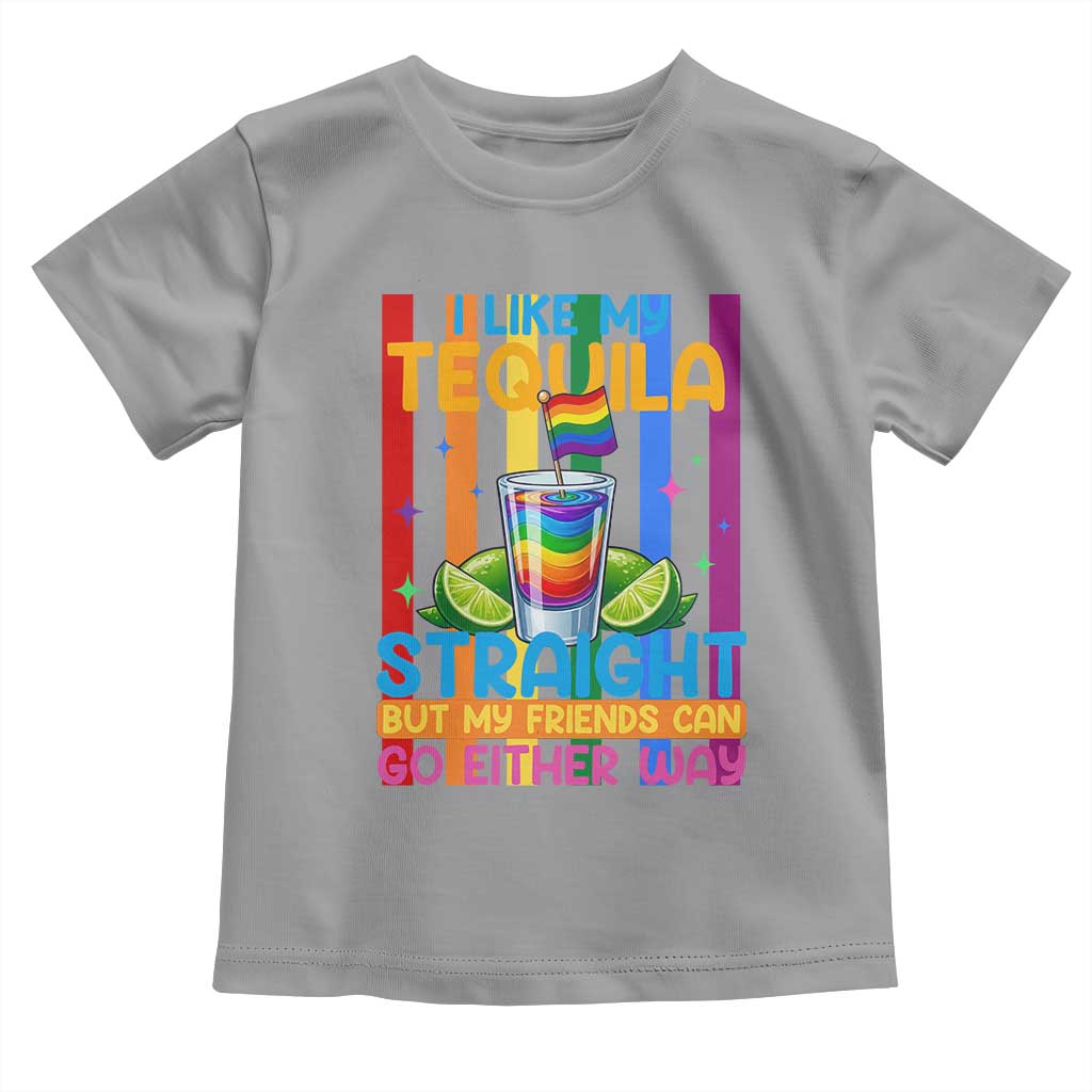 I Like My Tequila Straight But My Friends Go Either Way Toddler T Shirt Funny LGBTQ Drinking