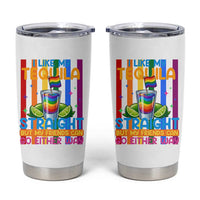 I Like My Tequila Straight But My Friends Go Either Way Tumbler Cup Funny LGBTQ Drinking