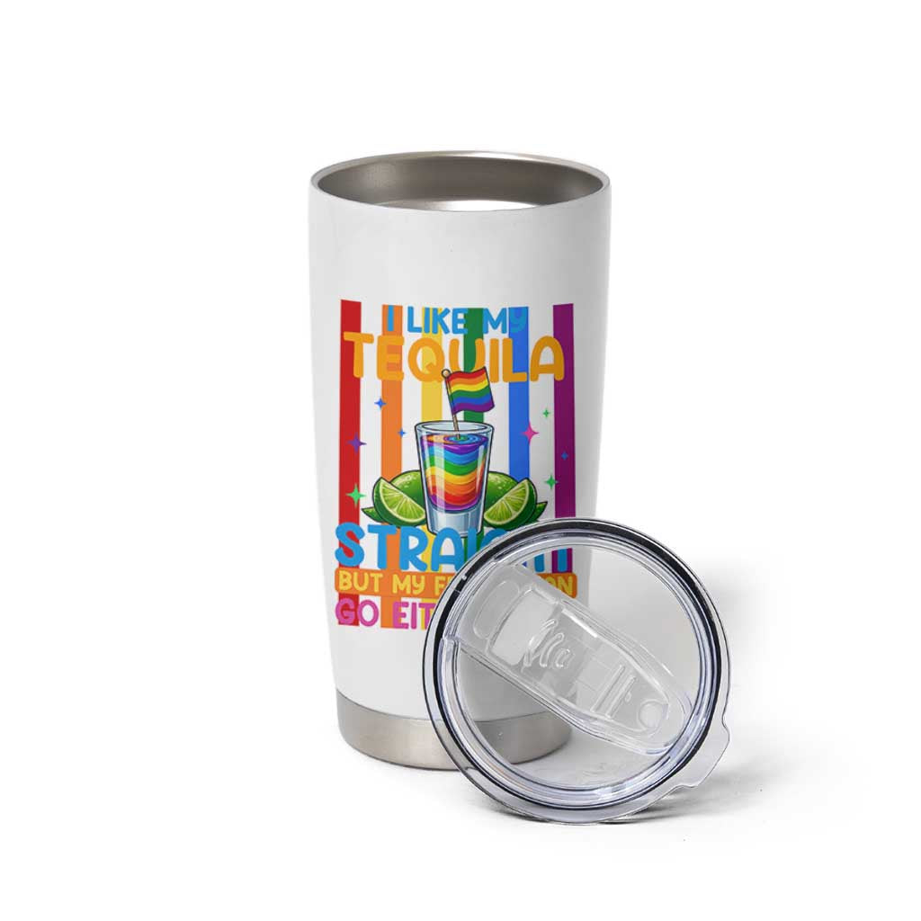 I Like My Tequila Straight But My Friends Go Either Way Tumbler Cup Funny LGBTQ Drinking