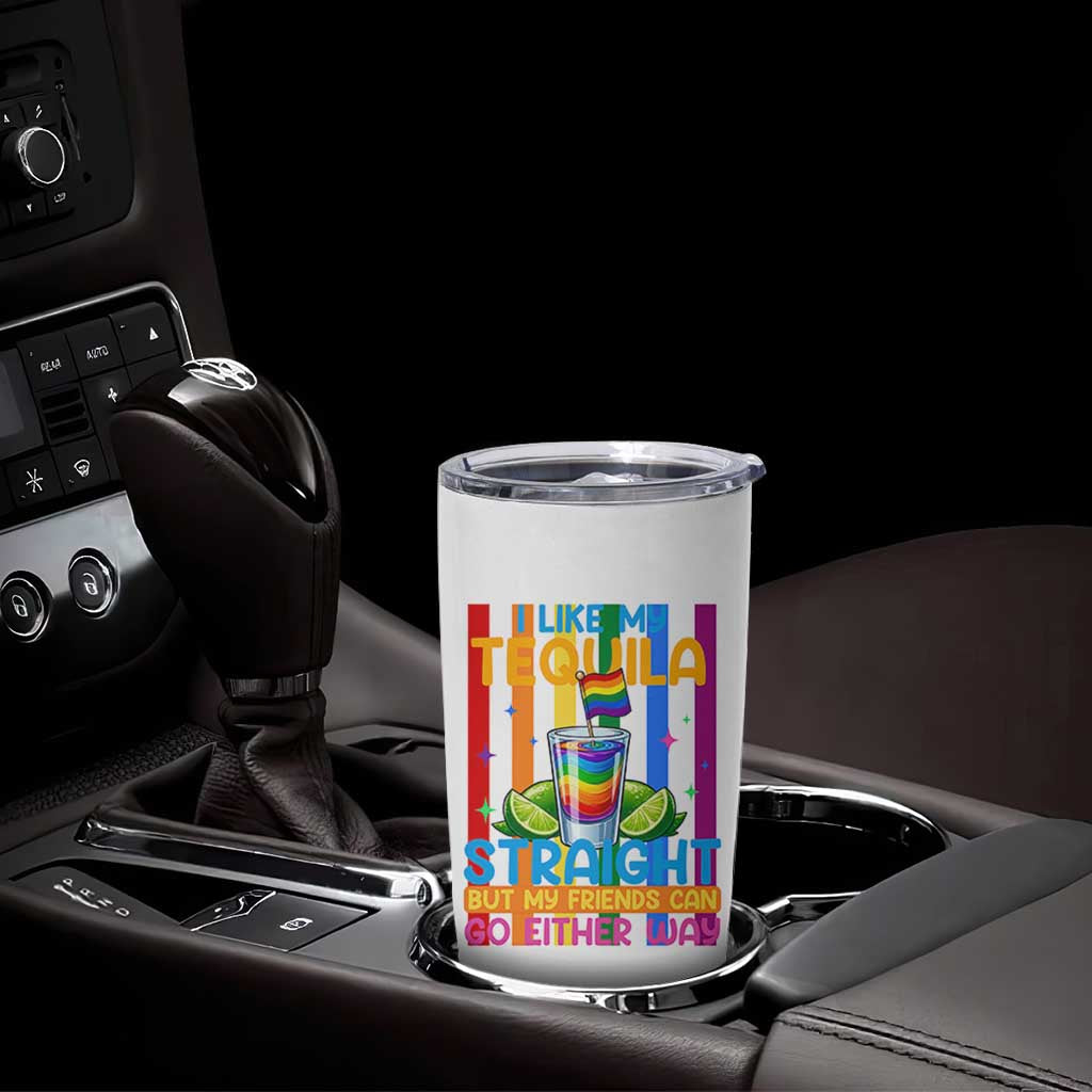 I Like My Tequila Straight But My Friends Go Either Way Tumbler Cup Funny LGBTQ Drinking