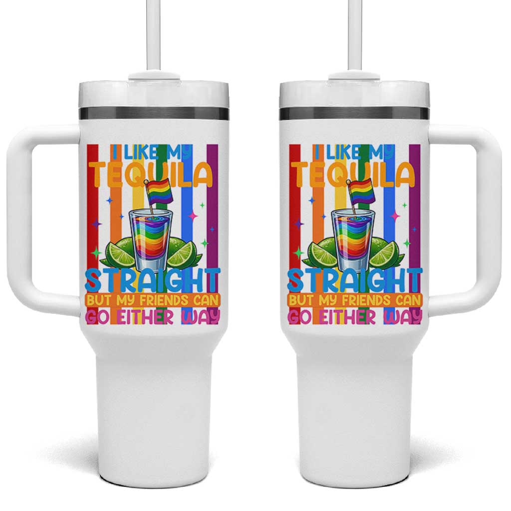 I Like My Tequila Straight But My Friends Go Either Way Tumbler With Handle Funny LGBTQ Drinking