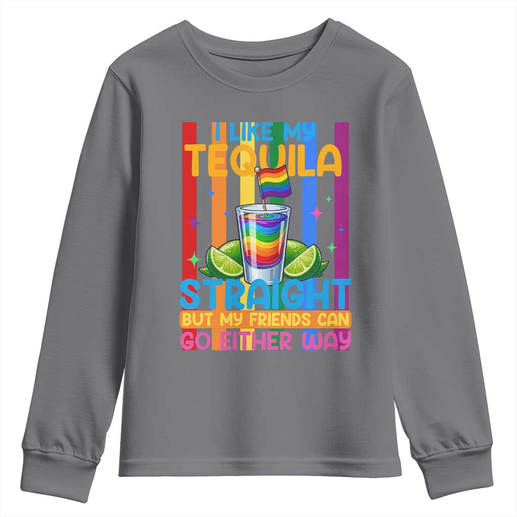 I Like My Tequila Straight But My Friends Go Either Way Youth Sweatshirt Funny LGBTQ Drinking