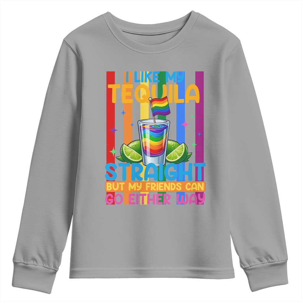 I Like My Tequila Straight But My Friends Go Either Way Youth Sweatshirt Funny LGBTQ Drinking