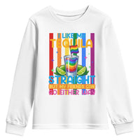 I Like My Tequila Straight But My Friends Go Either Way Youth Sweatshirt Funny LGBTQ Drinking