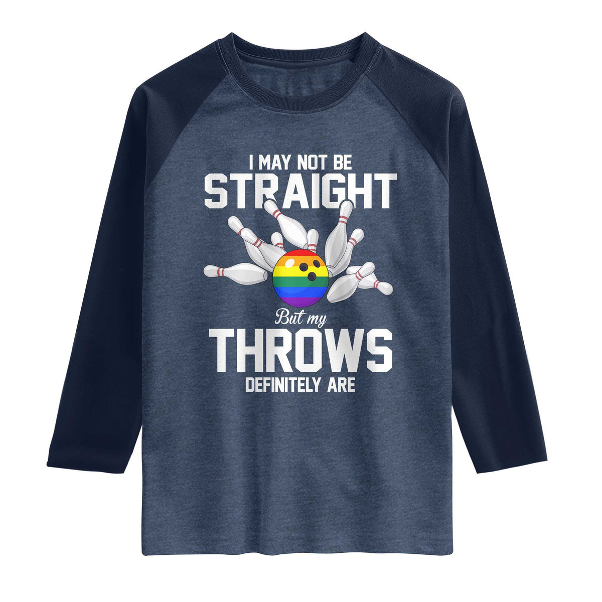 Funny LGBTQ Bowling Raglan Shirt I May Not Be Straight But My Throws Are