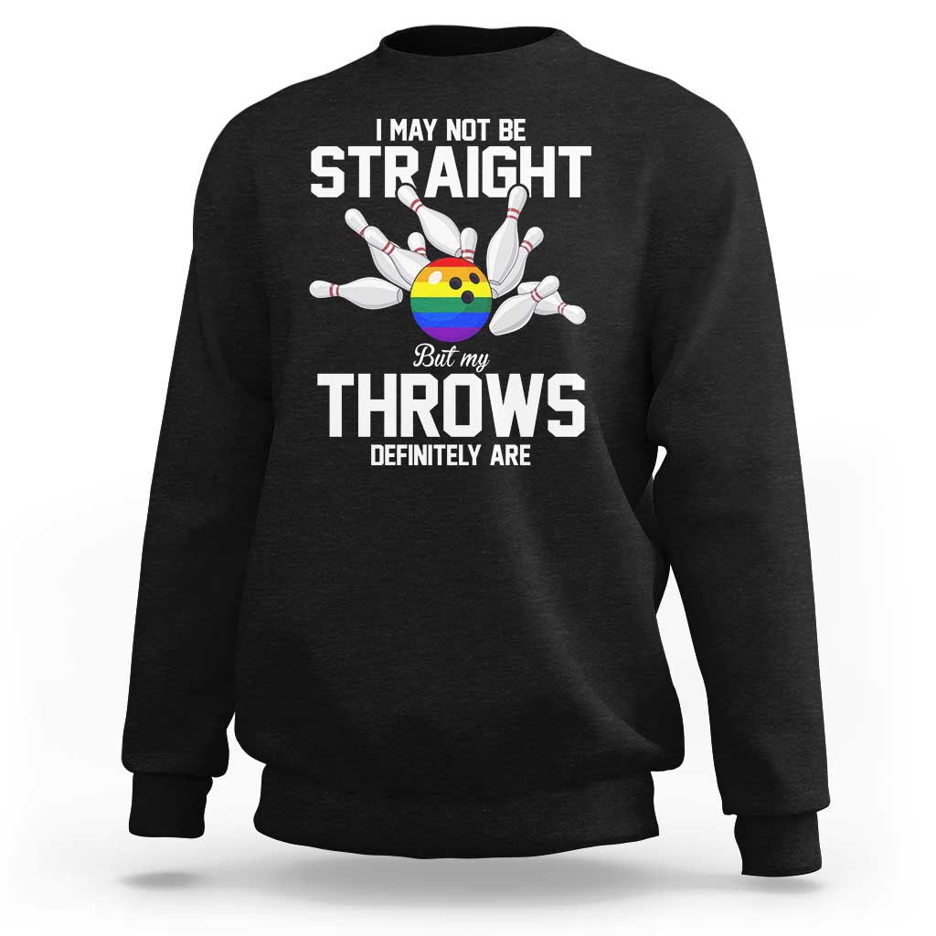 Funny LGBTQ Bowling Sweatshirt I May Not Be Straight But My Throws Are