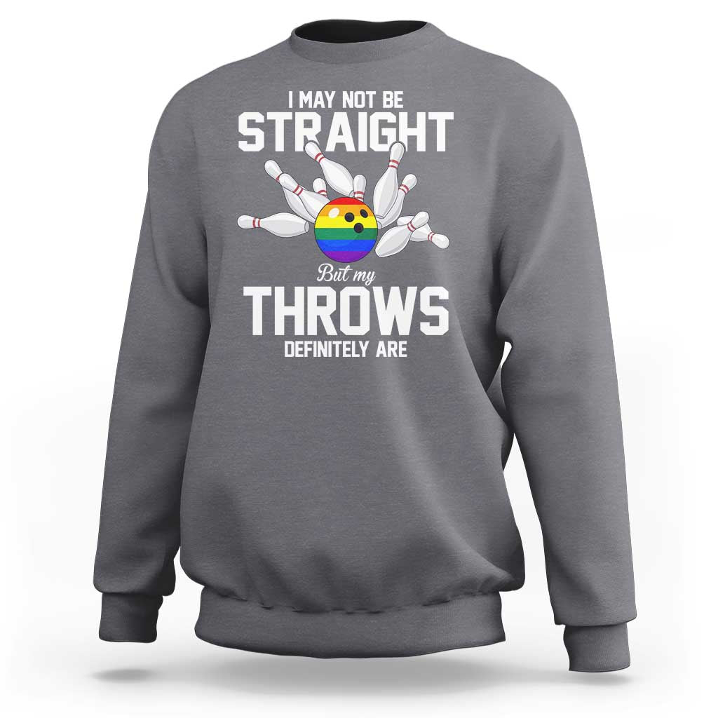 Funny LGBTQ Bowling Sweatshirt I May Not Be Straight But My Throws Are