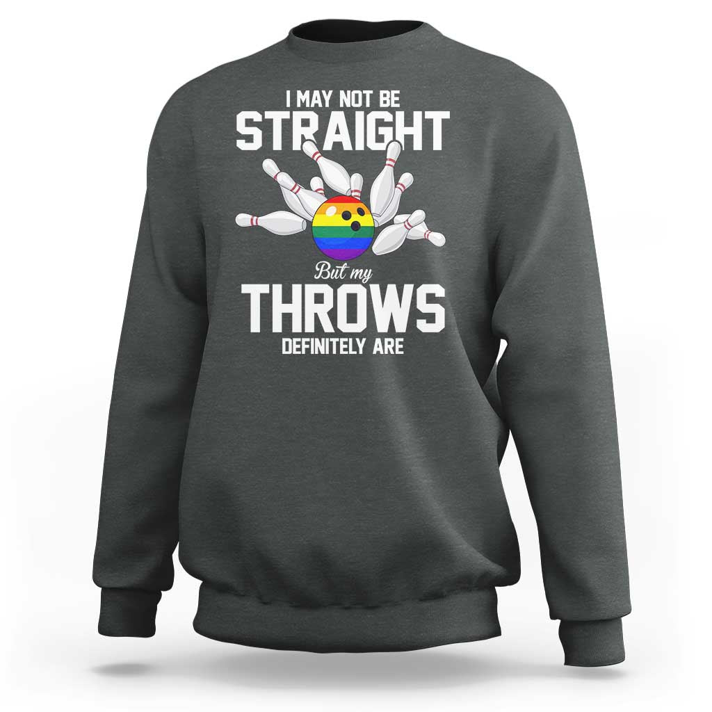Funny LGBTQ Bowling Sweatshirt I May Not Be Straight But My Throws Are