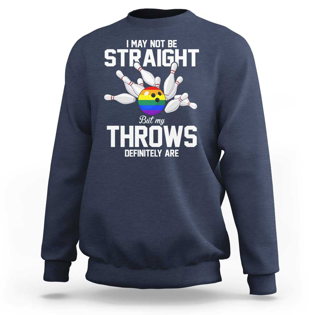 Funny LGBTQ Bowling Sweatshirt I May Not Be Straight But My Throws Are