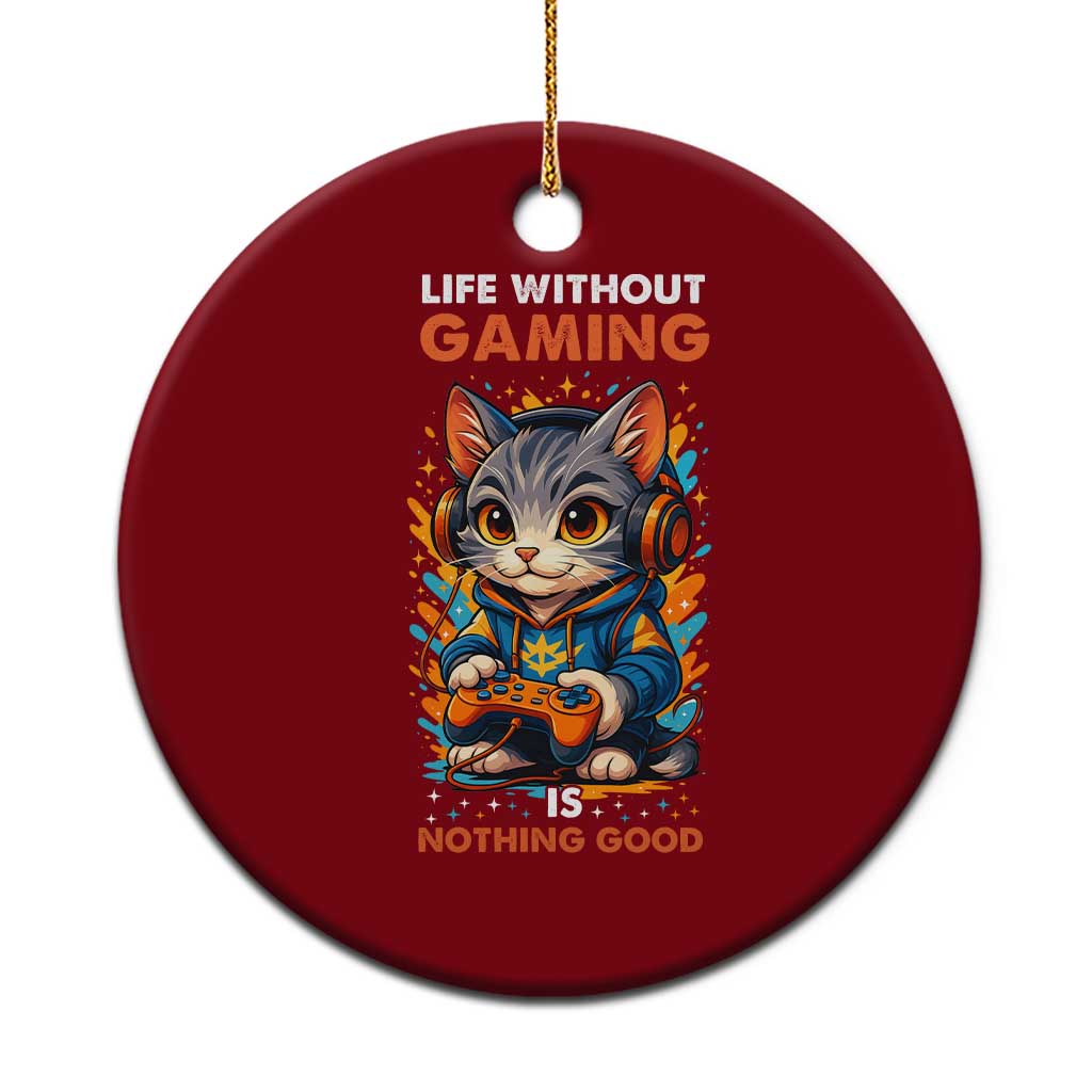 Funny Gamer Cat Ceramic Ornament Life Without Gaming Is Nothing Good - Wonder Print Shop