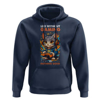 Funny Gamer Cat Hoodie Life Without Gaming Is Nothing Good - Wonder Print Shop