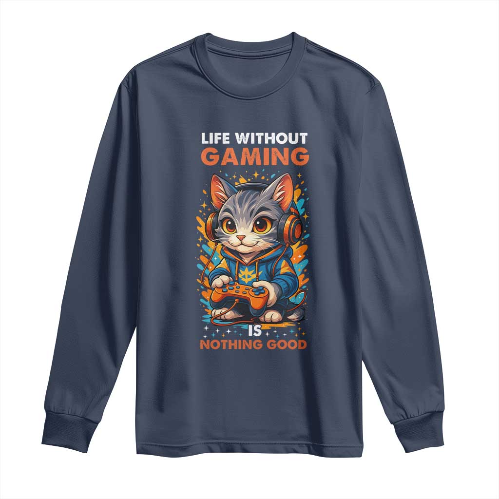 Funny Gamer Cat Long Sleeve Shirt Life Without Gaming Is Nothing Good - Wonder Print Shop