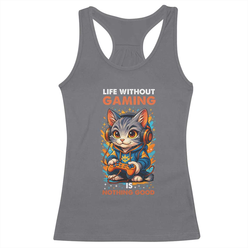 Funny Gamer Cat Racerback Tank Top Life Without Gaming Is Nothing Good - Wonder Print Shop