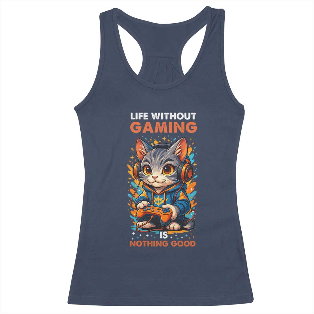 Funny Gamer Cat Racerback Tank Top Life Without Gaming Is Nothing Good - Wonder Print Shop
