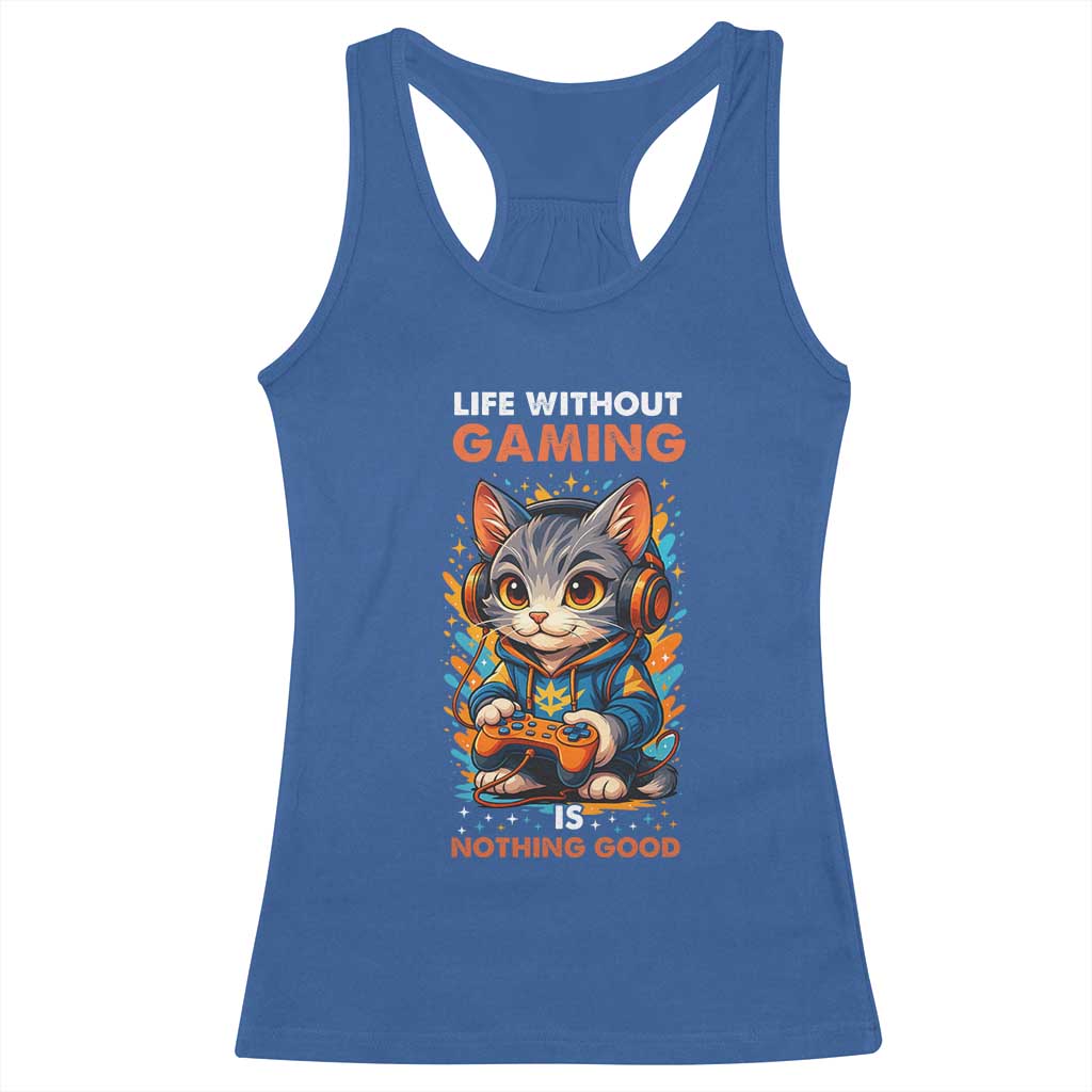 Funny Gamer Cat Racerback Tank Top Life Without Gaming Is Nothing Good - Wonder Print Shop