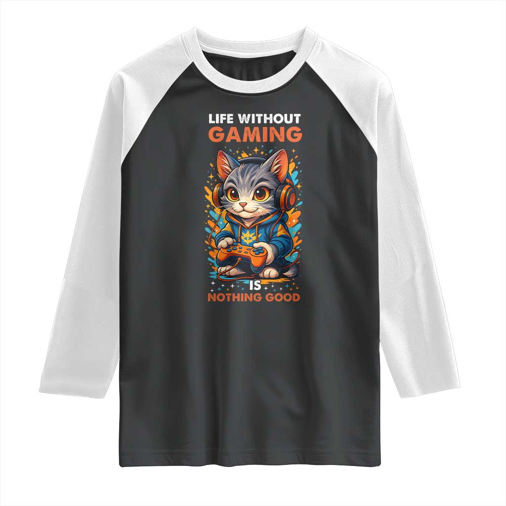 Funny Gamer Cat Raglan Shirt Life Without Gaming Is Nothing Good - Wonder Print Shop