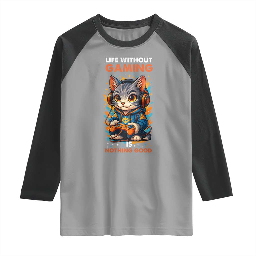 Funny Gamer Cat Raglan Shirt Life Without Gaming Is Nothing Good - Wonder Print Shop