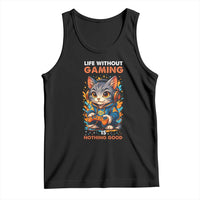 Funny Gamer Cat Tank Top Life Without Gaming Is Nothing Good - Wonder Print Shop