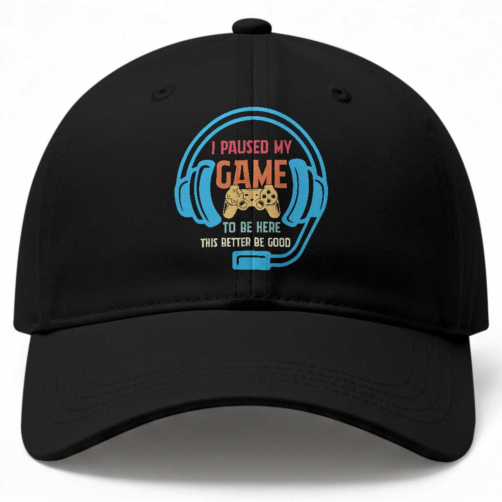 Funny Gamer Baseball Cap I Paused My Game To Be Here