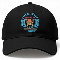 Funny Gamer Baseball Cap I Paused My Game To Be Here