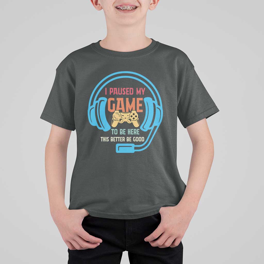 Funny Gamer T Shirt For Kid I Paused My Game To Be Here - Wonder Print Shop