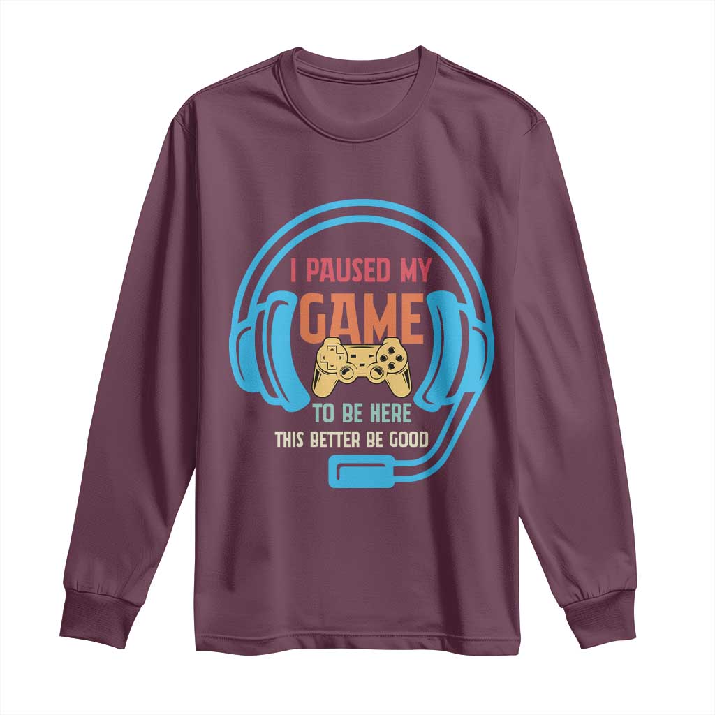 Funny Gamer Long Sleeve Shirt I Paused My Game To Be Here - Wonder Print Shop