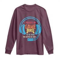 Funny Gamer Long Sleeve Shirt I Paused My Game To Be Here - Wonder Print Shop