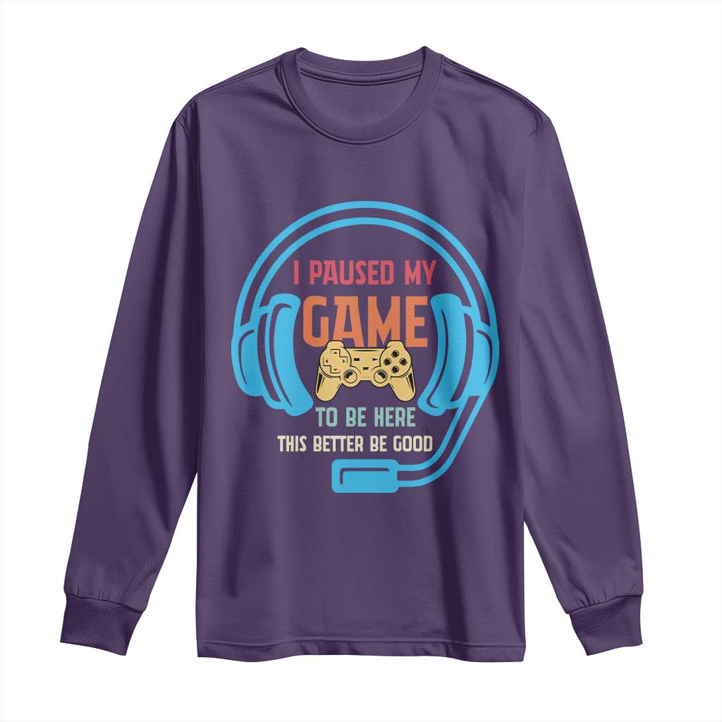 Funny Gamer Long Sleeve Shirt I Paused My Game To Be Here - Wonder Print Shop