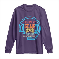 Funny Gamer Long Sleeve Shirt I Paused My Game To Be Here - Wonder Print Shop
