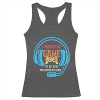 Funny Gamer Racerback Tank Top I Paused My Game To Be Here - Wonder Print Shop