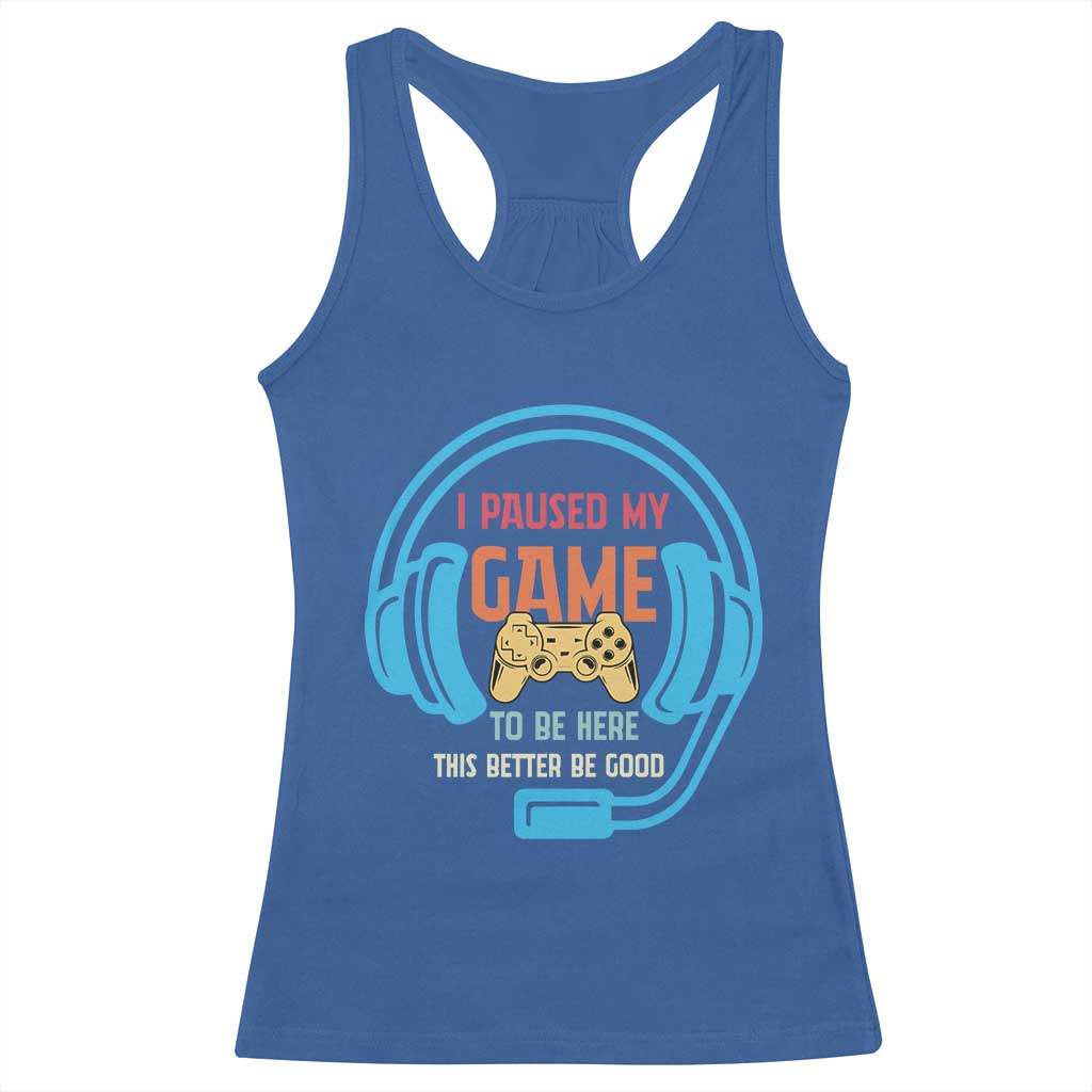 Funny Gamer Racerback Tank Top I Paused My Game To Be Here - Wonder Print Shop