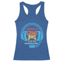Funny Gamer Racerback Tank Top I Paused My Game To Be Here - Wonder Print Shop