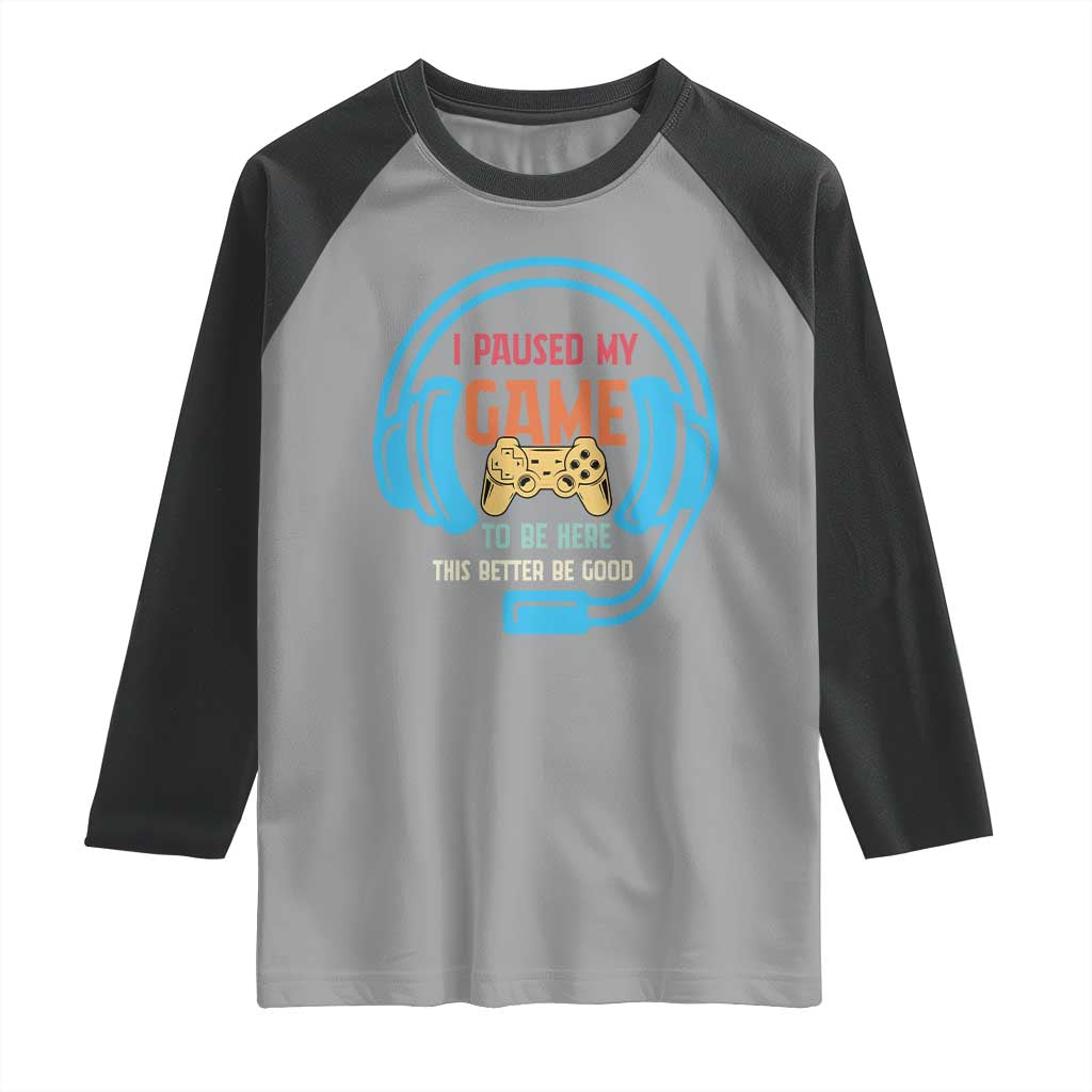 Funny Gamer Raglan Shirt I Paused My Game To Be Here - Wonder Print Shop