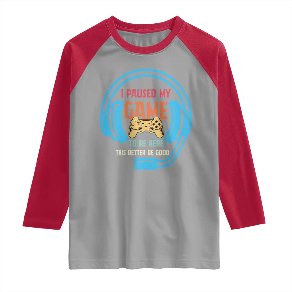 Funny Gamer Raglan Shirt I Paused My Game To Be Here - Wonder Print Shop
