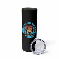 Funny Gamer Skinny Tumbler I Paused My Game To Be Here
