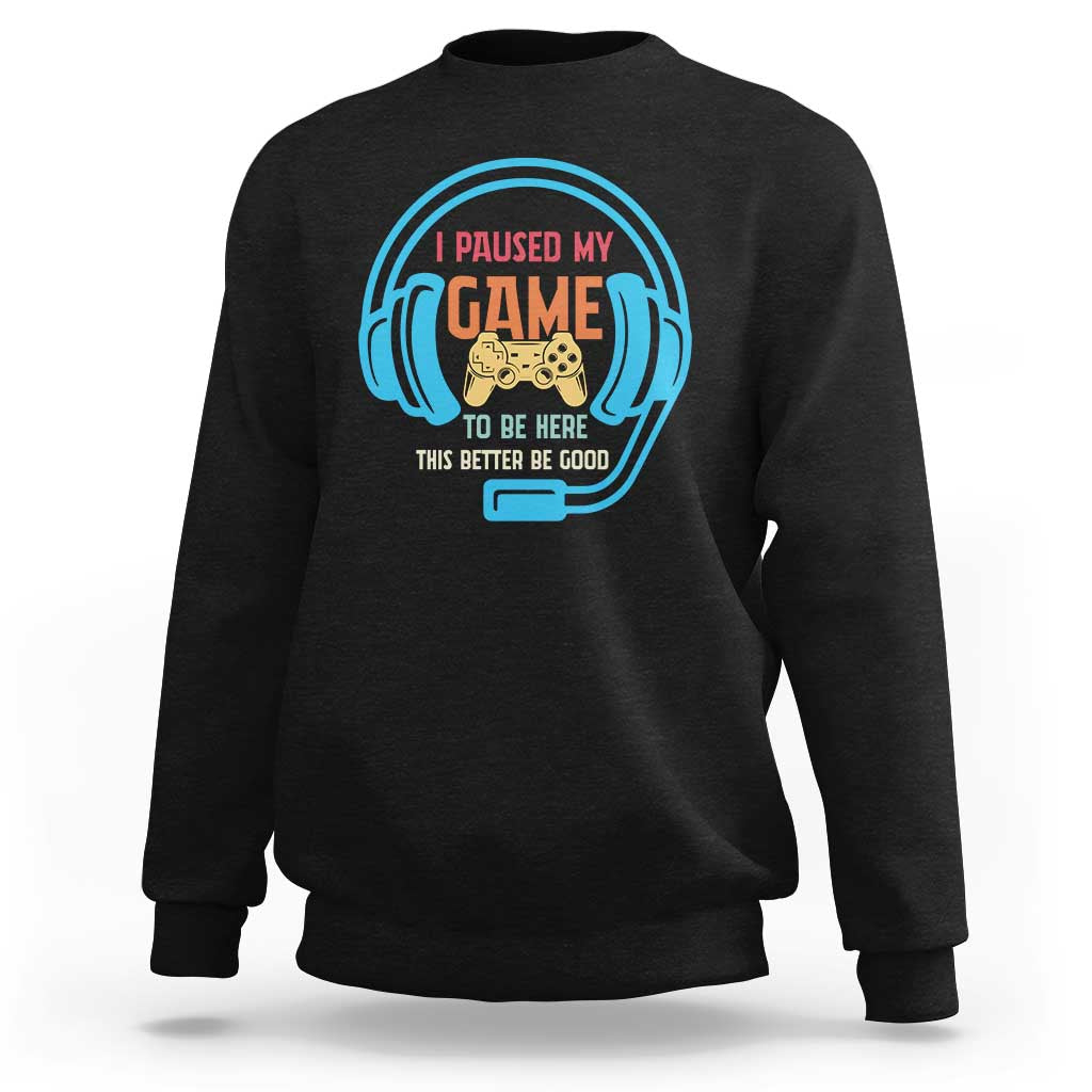 Funny Gamer Sweatshirt I Paused My Game To Be Here - Wonder Print Shop