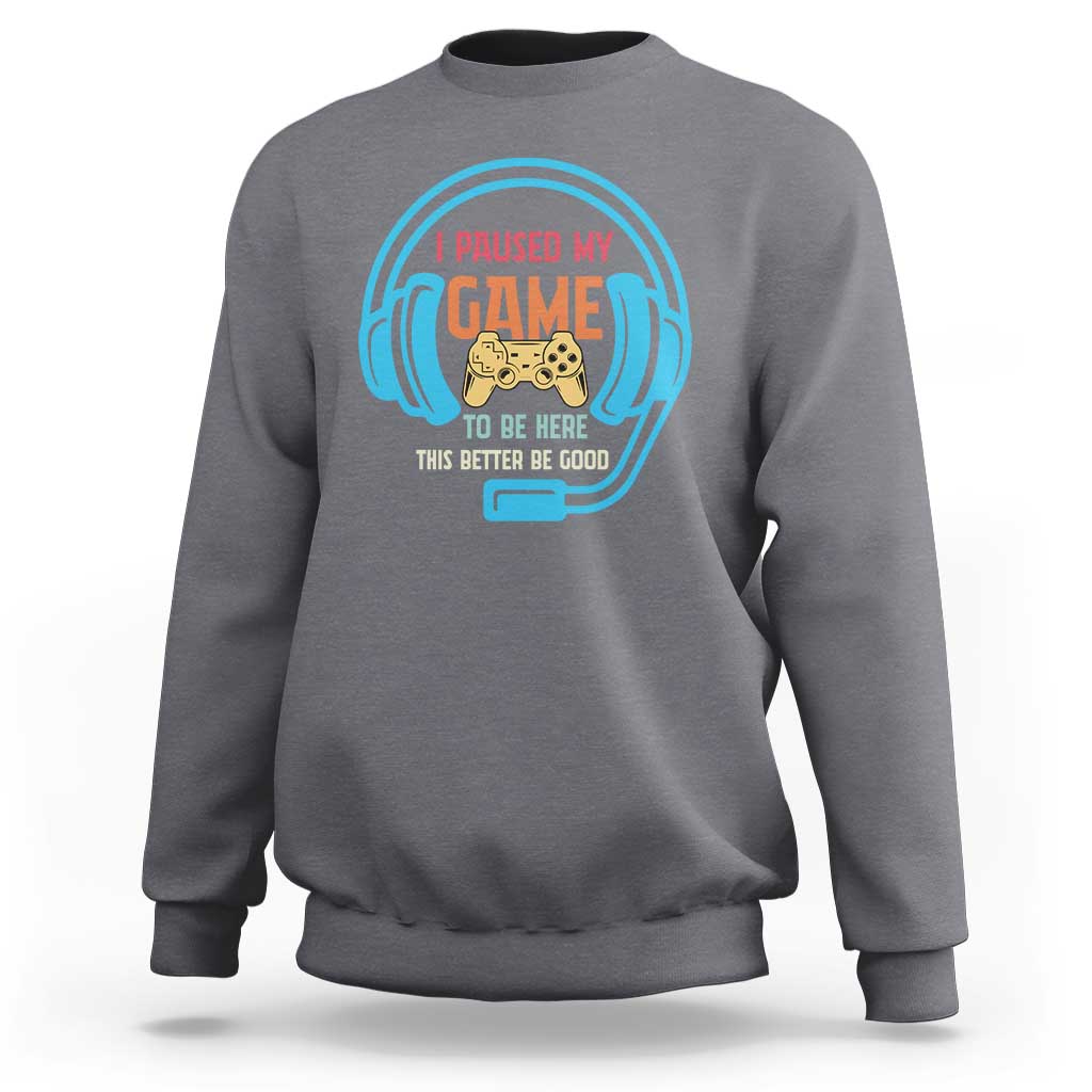 Funny Gamer Sweatshirt I Paused My Game To Be Here - Wonder Print Shop