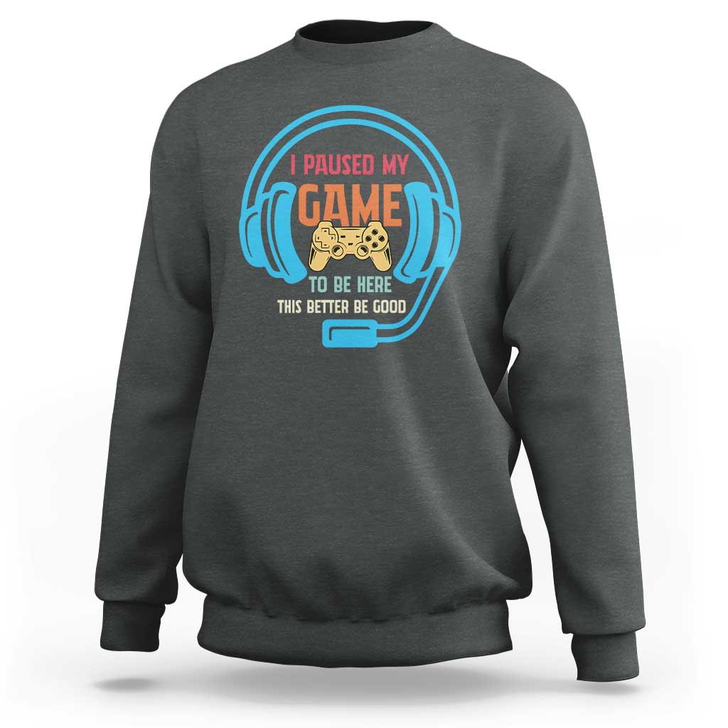 Funny Gamer Sweatshirt I Paused My Game To Be Here - Wonder Print Shop