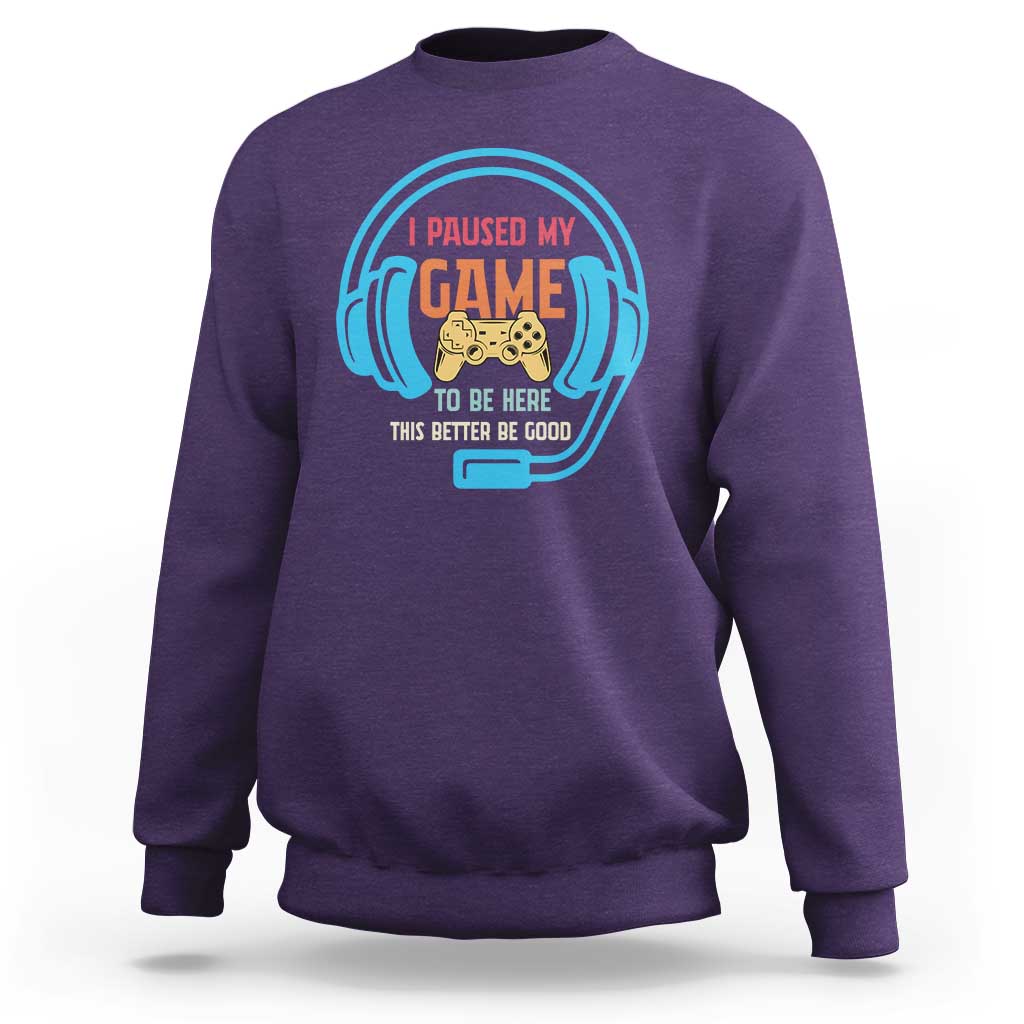Funny Gamer Sweatshirt I Paused My Game To Be Here - Wonder Print Shop