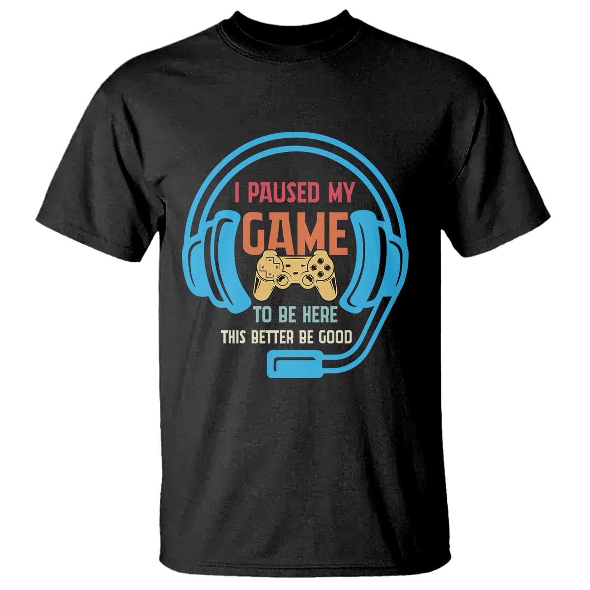 Funny Gamer T Shirt I Paused My Game To Be Here - Wonder Print Shop