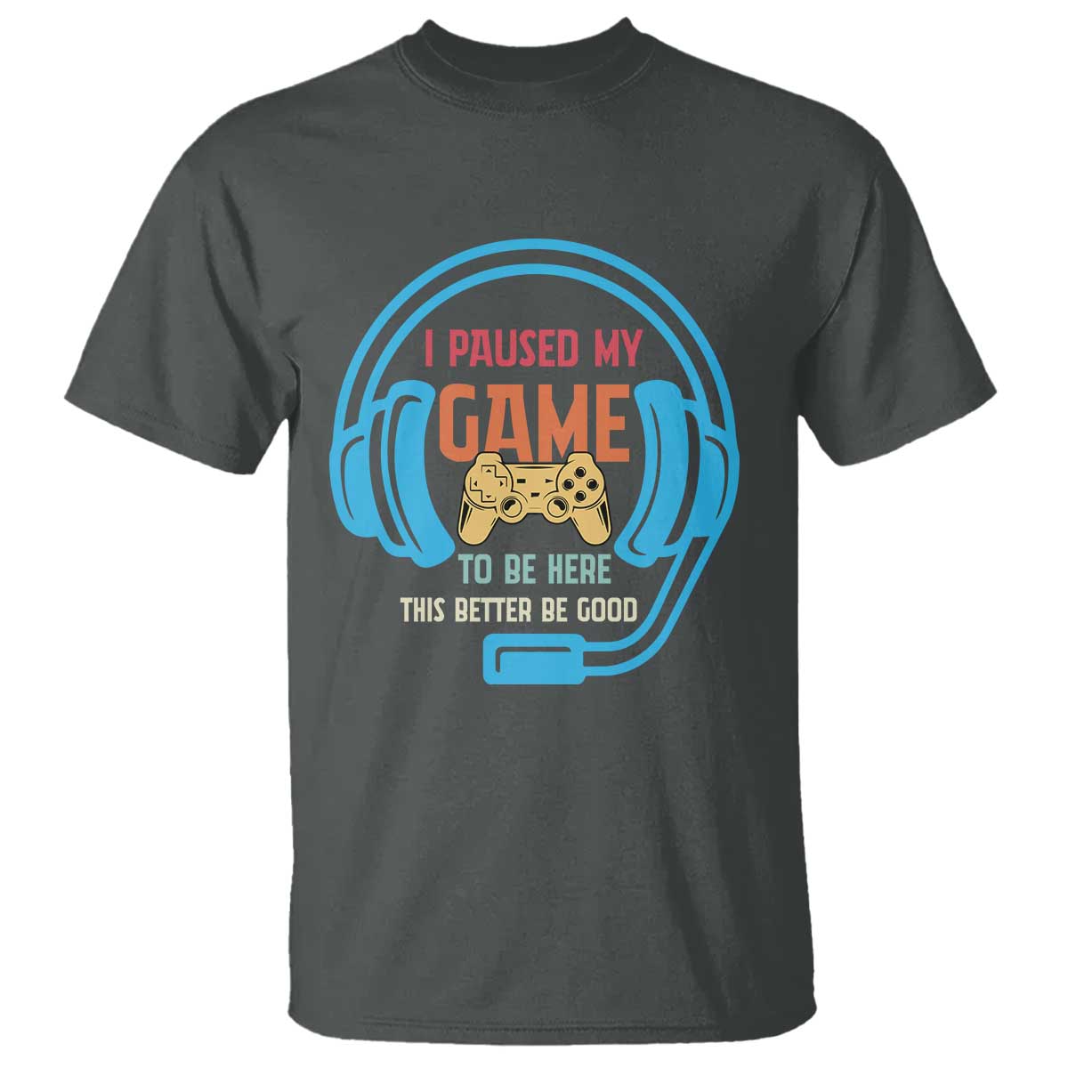 Funny Gamer T Shirt I Paused My Game To Be Here - Wonder Print Shop
