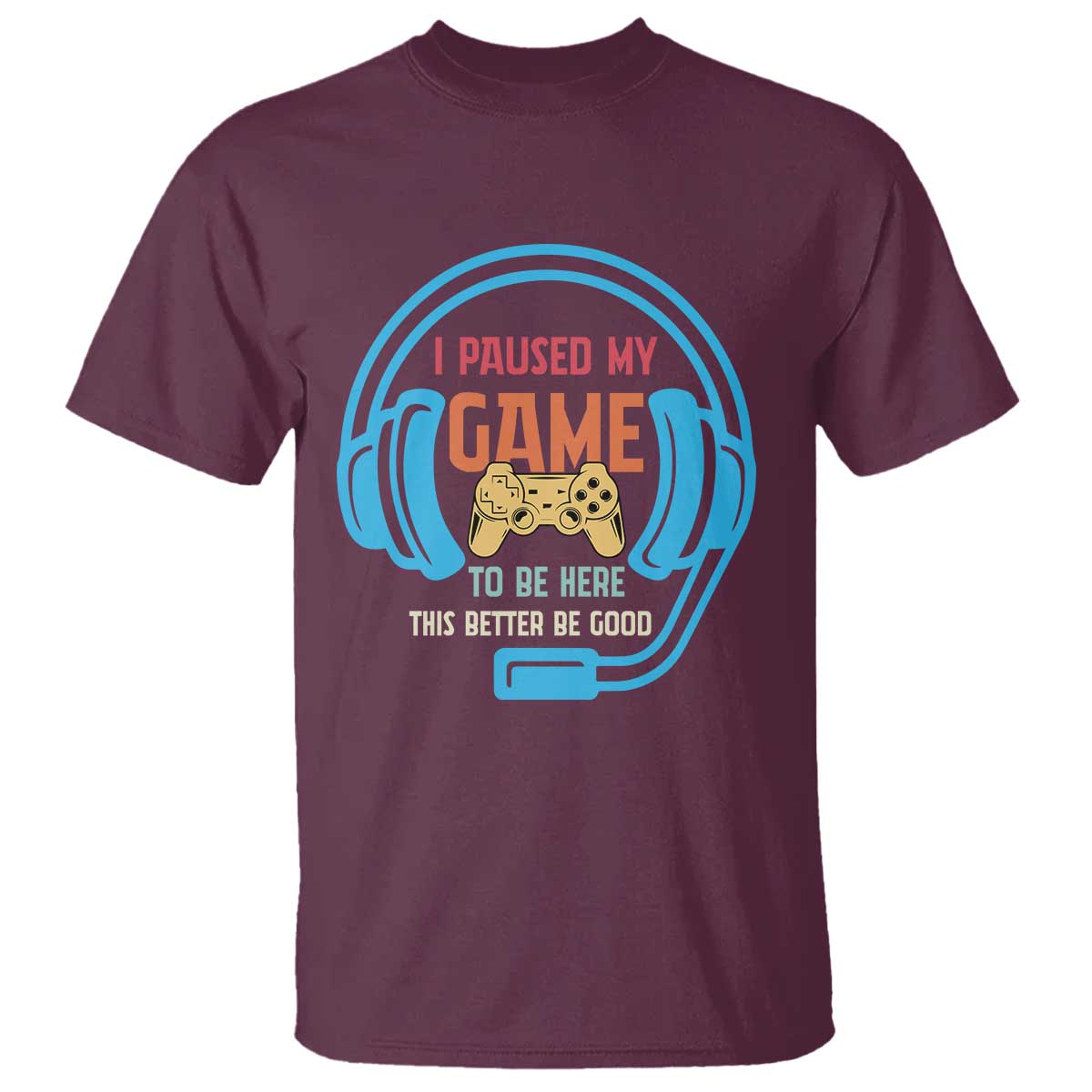 Funny Gamer T Shirt I Paused My Game To Be Here - Wonder Print Shop