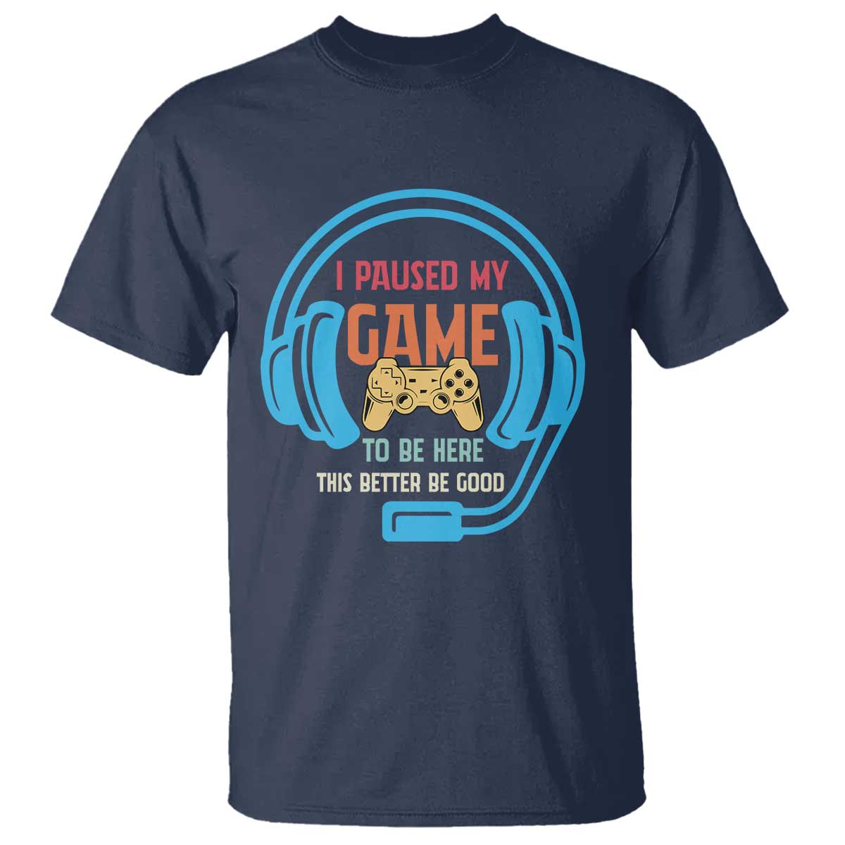 Funny Gamer T Shirt I Paused My Game To Be Here - Wonder Print Shop