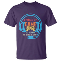 Funny Gamer T Shirt I Paused My Game To Be Here - Wonder Print Shop
