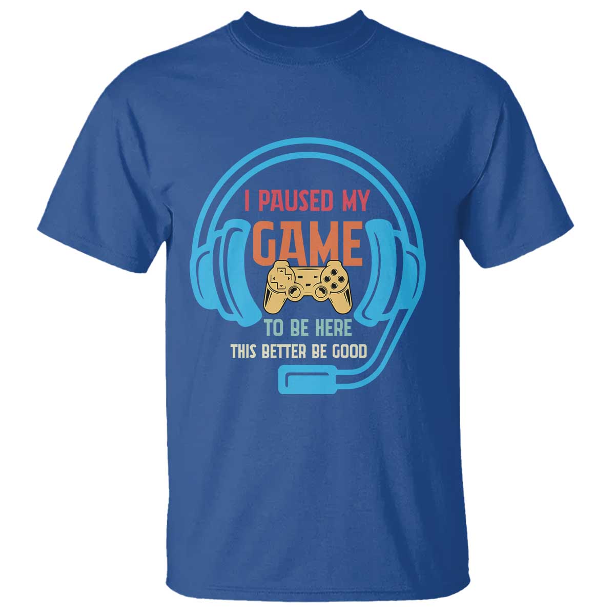 Funny Gamer T Shirt I Paused My Game To Be Here - Wonder Print Shop