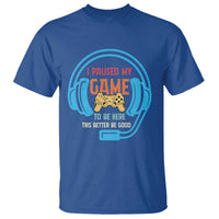 Funny Gamer T Shirt I Paused My Game To Be Here - Wonder Print Shop